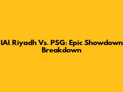 IAl Riyadh Vs. PSG: Epic Showdown Breakdown