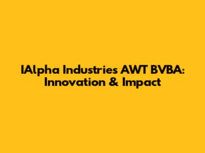 IAlpha Industries AWT BVBA: Innovation & Impact