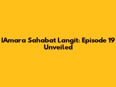 IAmara Sahabat Langit: Episode 19 Unveiled