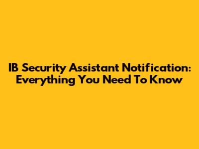 IB Security Assistant Notification: Everything You Need To Know
