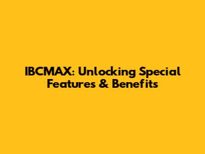 IBCMAX: Unlocking Special Features & Benefits
