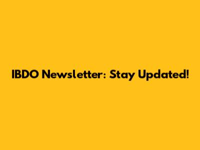 IBDO Newsletter: Stay Updated!