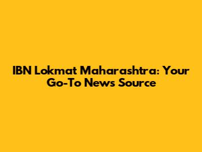 IBN Lokmat Maharashtra: Your Go-To News Source