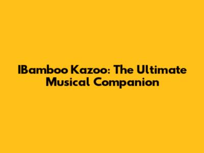 IBamboo Kazoo: The Ultimate Musical Companion