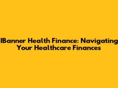 IBanner Health Finance: Navigating Your Healthcare Finances