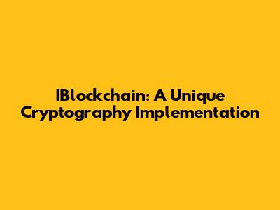 IBlockchain: A Unique Cryptography Implementation