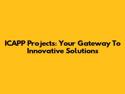 ICAPP Projects: Your Gateway To Innovative Solutions