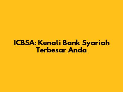 ICBSA: Kenali Bank Syariah Terbesar Anda