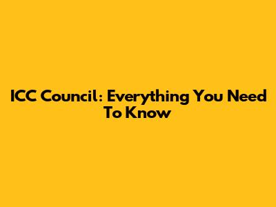 ICC Council: Everything You Need To Know