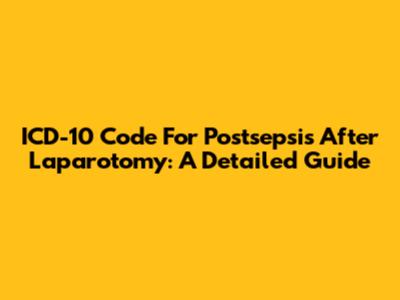 ICD-10 Code For Postsepsis After Laparotomy: A Detailed Guide