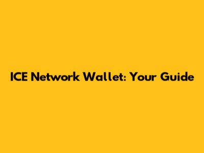 ICE Network Wallet: Your Guide