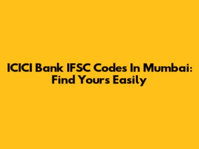 ICICI Bank IFSC Codes In Mumbai: Find Yours Easily