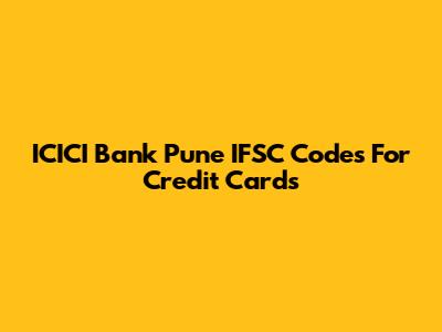 ICICI Bank Pune IFSC Codes For Credit Cards