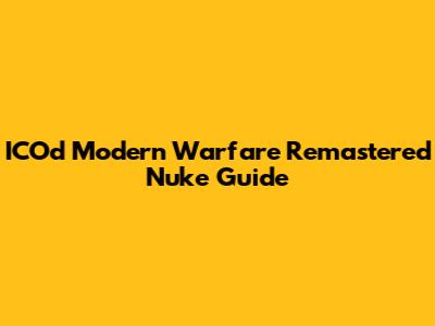 ICOd Modern Warfare Remastered Nuke Guide
