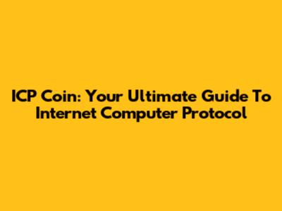 ICP Coin: Your Ultimate Guide To Internet Computer Protocol