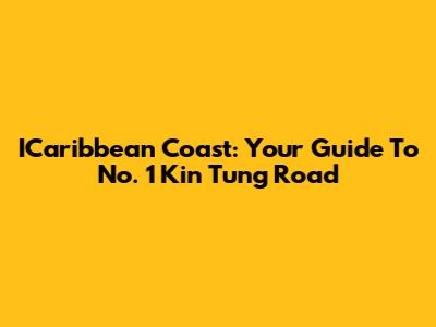 ICaribbean Coast: Your Guide To No. 1 Kin Tung Road