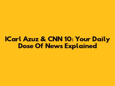 ICarl Azuz & CNN 10: Your Daily Dose Of News Explained