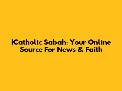 ICatholic Sabah: Your Online Source For News & Faith