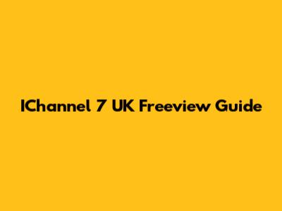 IChannel 7 UK Freeview Guide