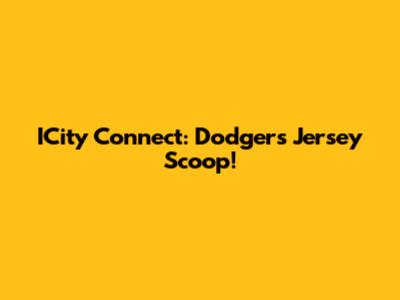 ICity Connect: Dodgers Jersey Scoop!
