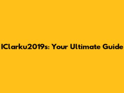 IClarku2019s: Your Ultimate Guide