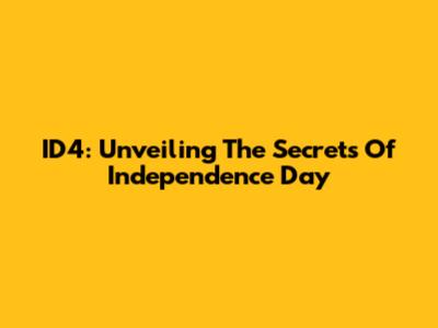 ID4: Unveiling The Secrets Of Independence Day
