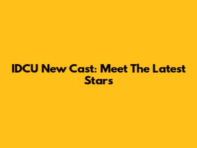 IDCU New Cast: Meet The Latest Stars
