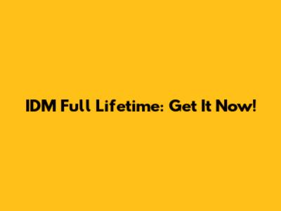 IDM Full Lifetime: Get It Now!