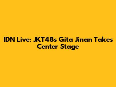 IDN Live: JKT48's Gita Jinan Takes Center Stage