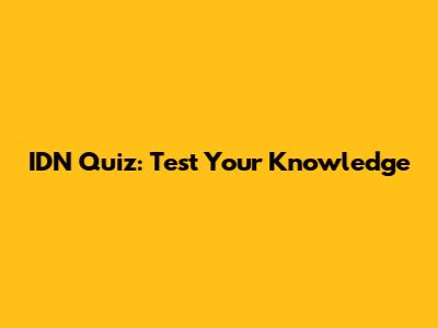 IDN Quiz: Test Your Knowledge