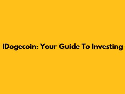 IDogecoin: Your Guide To Investing