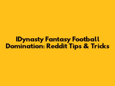 IDynasty Fantasy Football Domination: Reddit Tips & Tricks