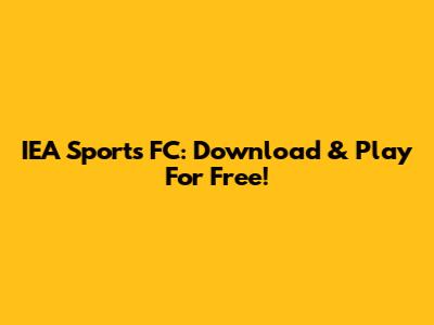 IEA Sports FC: Download & Play For Free!