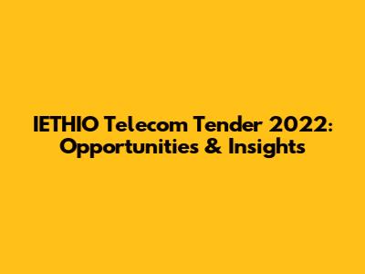 IETHIO Telecom Tender 2022: Opportunities & Insights