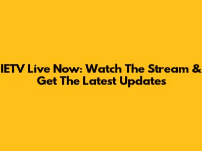 IETV Live Now: Watch The Stream & Get The Latest Updates