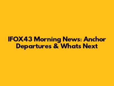 IFOX43 Morning News: Anchor Departures & What's Next
