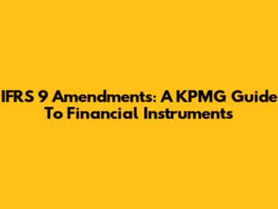 IFRS 9 Amendments: A KPMG Guide To Financial Instruments
