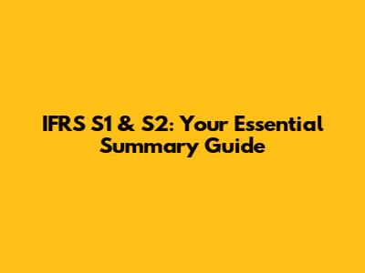 IFRS S1 & S2: Your Essential Summary Guide