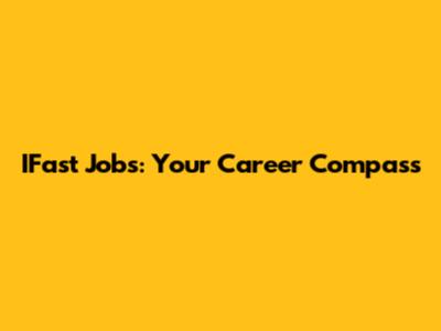 IFast Jobs: Your Career Compass