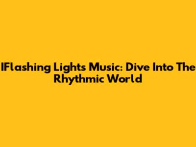 IFlashing Lights Music: Dive Into The Rhythmic World