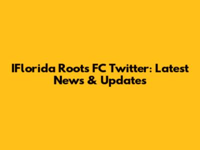 IFlorida Roots FC Twitter: Latest News & Updates