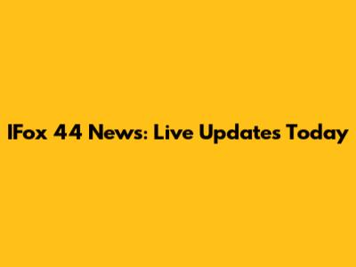 IFox 44 News: Live Updates Today