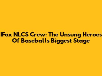 IFox NLCS Crew: The Unsung Heroes Of Baseball's Biggest Stage