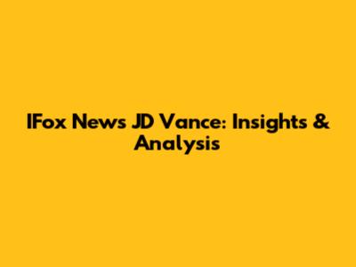 IFox News JD Vance: Insights & Analysis