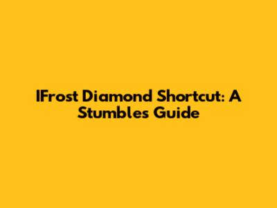 IFrost Diamond Shortcut: A Stumble's Guide