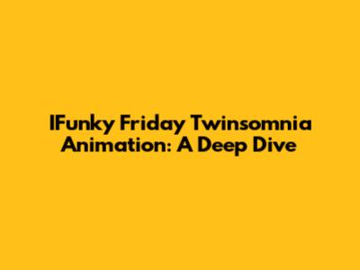 IFunky Friday Twinsomnia Animation: A Deep Dive