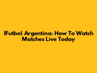 IFutbol Argentina: How To Watch Matches Live Today