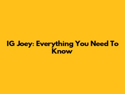IG Joey: Everything You Need To Know