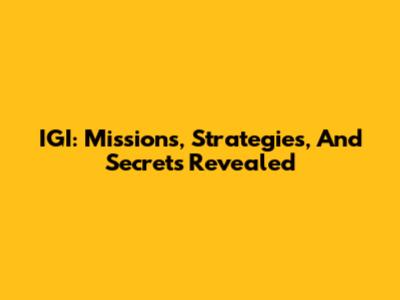 IGI: Missions, Strategies, And Secrets Revealed