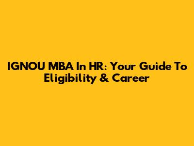 IGNOU MBA In HR: Your Guide To Eligibility & Career